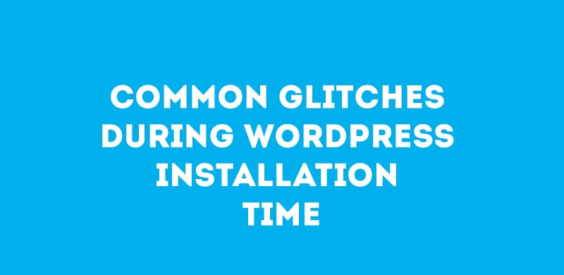 Common Glitches During WordPress Installation Time